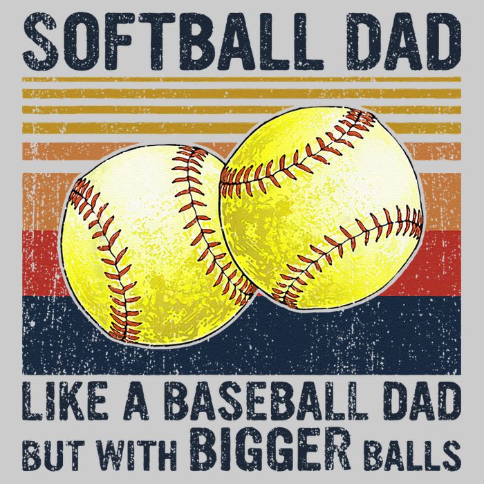 Softball Dad Just Like A Baseball Dad But With Bigger Balls Tie-Dye T-Shirt