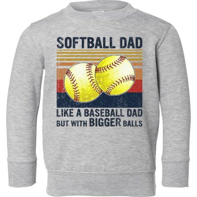 Softball Dad Just Like A Baseball Dad But With Bigger Balls Toddler Sweatshirt