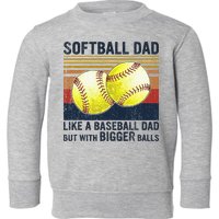 Softball Dad Just Like A Baseball Dad But With Bigger Balls Toddler Sweatshirt