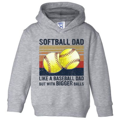 Softball Dad Just Like A Baseball Dad But With Bigger Balls Toddler Hoodie