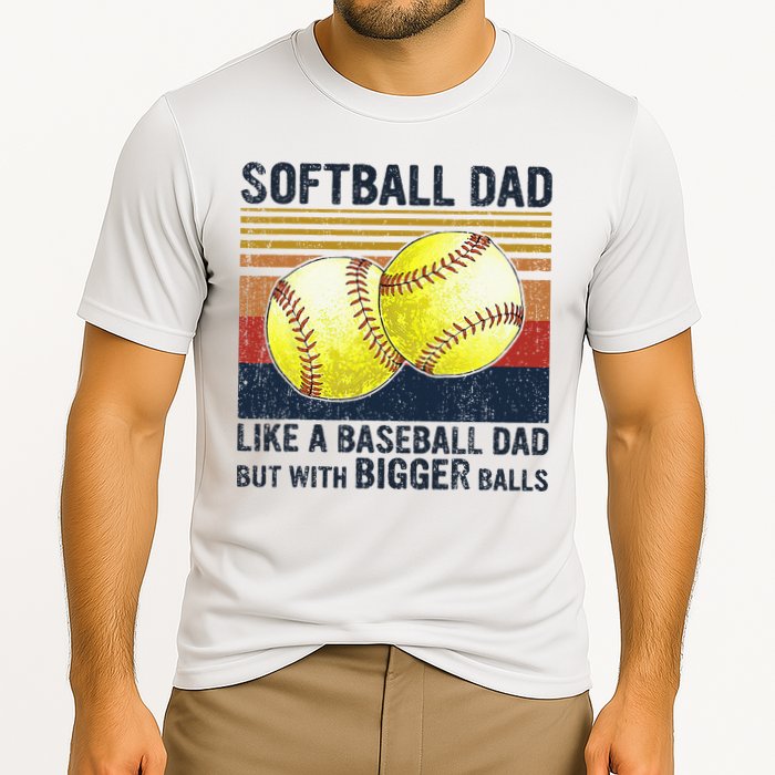 Softball Dad Just Like A Baseball Dad But With Bigger Balls Performance Shirt