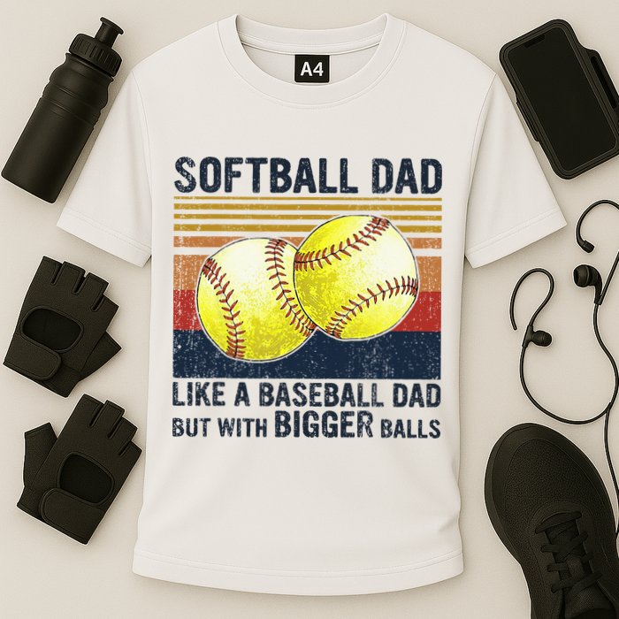 Softball Dad Just Like A Baseball Dad But With Bigger Balls Performance Shirt