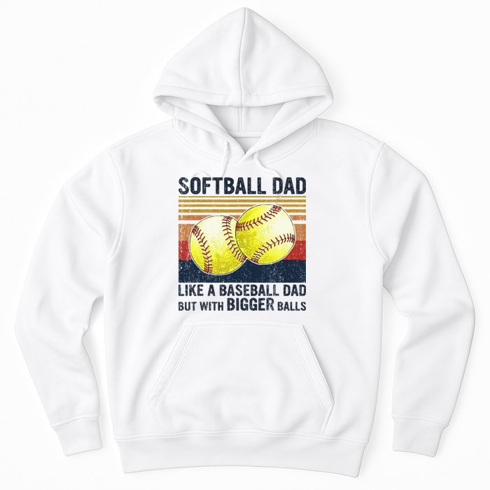 Softball Dad Just Like A Baseball Dad But With Bigger Balls Hoodie