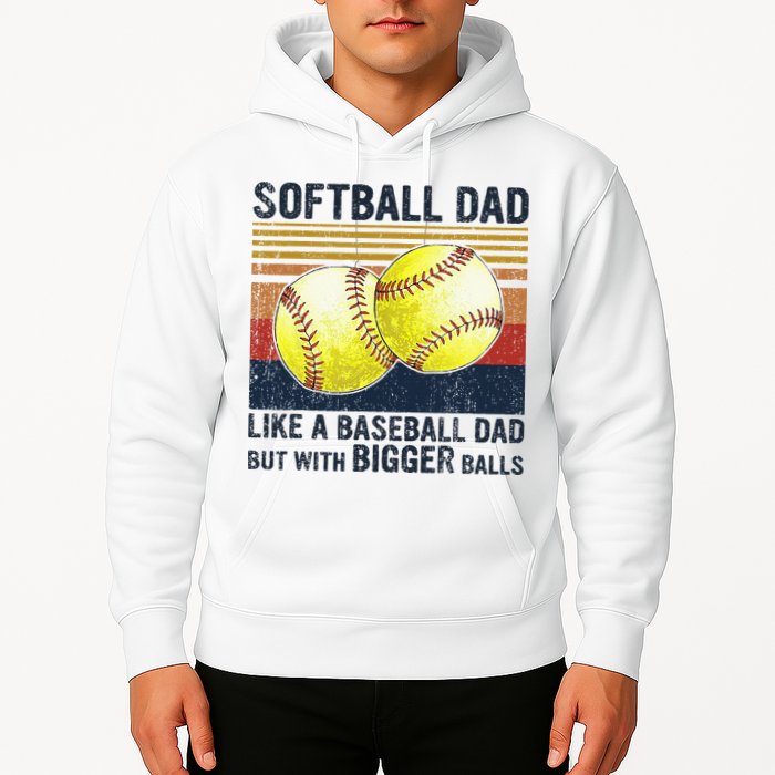 Softball Dad Just Like A Baseball Dad But With Bigger Balls Hoodie