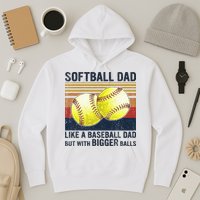 Softball Dad Just Like A Baseball Dad But With Bigger Balls Hoodie