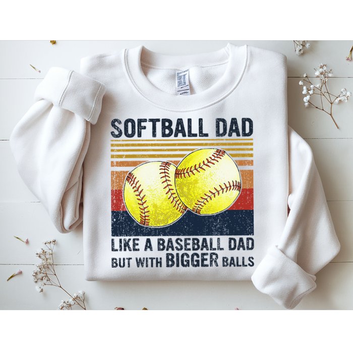 Softball Dad Just Like A Baseball Dad But With Bigger Balls Sweatshirt