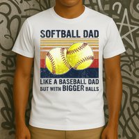 Softball Dad Just Like A Baseball Dad But With Bigger Balls T-Shirt