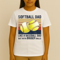 Softball Dad Just Like A Baseball Dad But With Bigger Balls T-Shirt