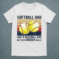 Softball Dad Just Like A Baseball Dad But With Bigger Balls T-Shirt