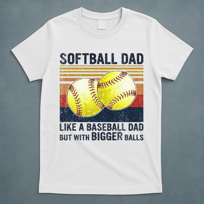 Softball Dad Just Like A Baseball Dad But With Bigger Balls T-Shirt