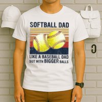 Softball Dad Just Like A Baseball Dad But With Bigger Balls T-Shirt