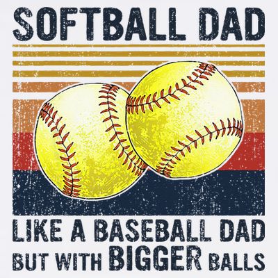 Softball Dad Just Like A Baseball Dad But With Bigger Balls T-Shirt