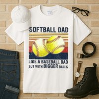 Softball Dad Just Like A Baseball Dad But With Bigger Balls Tall T-Shirt