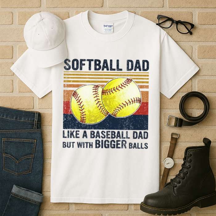 Softball Dad Just Like A Baseball Dad But With Bigger Balls Tall T-Shirt
