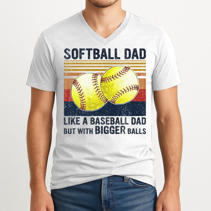 Softball Dad Just Like A Baseball Dad But With Bigger Balls V-Neck T-Shirt
