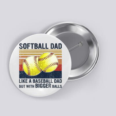 Softball Dad Just Like A Baseball Dad But With Bigger Balls Button
