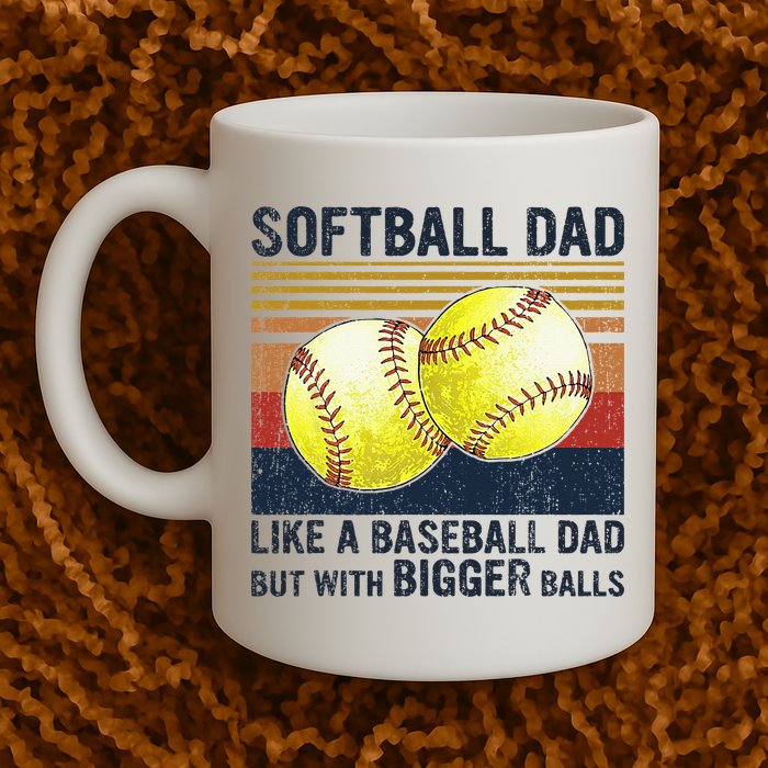 Softball Dad Just Like A Baseball Dad But With Bigger Balls Mug
