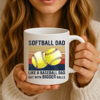 Softball Dad Just Like A Baseball Dad But With Bigger Balls Mug