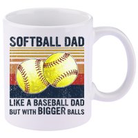 Softball Dad Just Like A Baseball Dad But With Bigger Balls 11oz C Handle Ceramic Mug