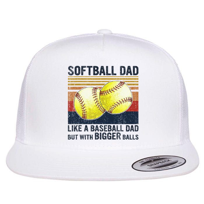 Softball Dad Just Like A Baseball Dad But With Bigger Balls Flatbill Hat