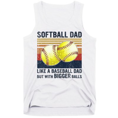 Softball Dad Just Like A Baseball Dad But With Bigger Balls Tank Top