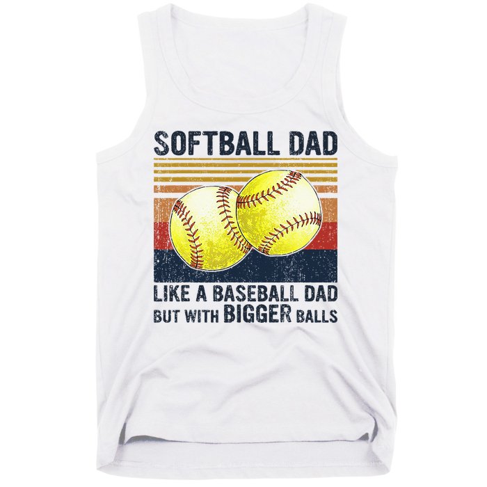 Softball Dad Just Like A Baseball Dad But With Bigger Balls Tank Top