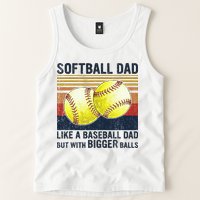 Softball Dad Just Like A Baseball Dad But With Bigger Balls Tank Top