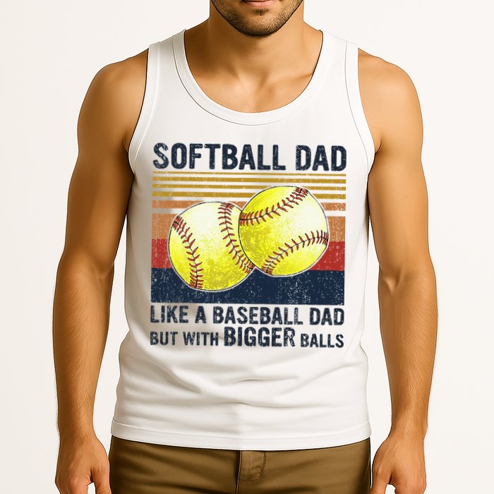 Softball Dad Just Like A Baseball Dad But With Bigger Balls Tank Top