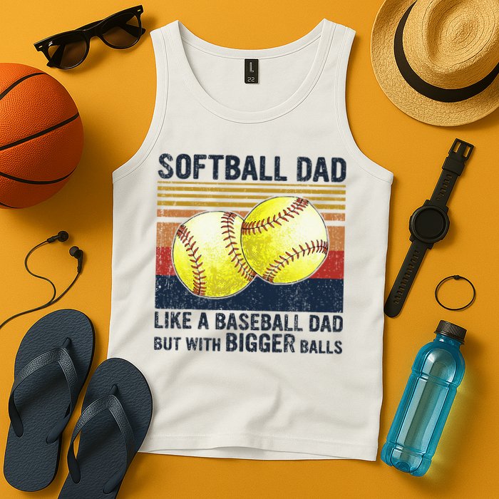 Softball Dad Just Like A Baseball Dad But With Bigger Balls Tank Top