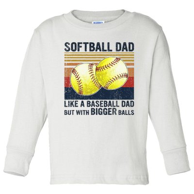 Softball Dad Just Like A Baseball Dad But With Bigger Balls Toddler Long Sleeve Shirt