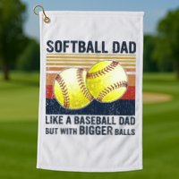 Softball Dad Just Like A Baseball Dad But With Bigger Balls Golf Towel