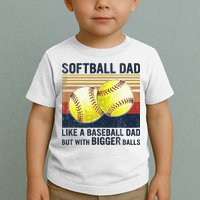 Softball Dad Just Like A Baseball Dad But With Bigger Balls Toddler T-Shirt