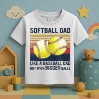 Softball Dad Just Like A Baseball Dad But With Bigger Balls Toddler T-Shirt