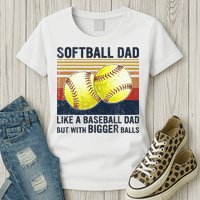 Softball Dad Just Like A Baseball Dad But With Bigger Balls Womens T-Shirt