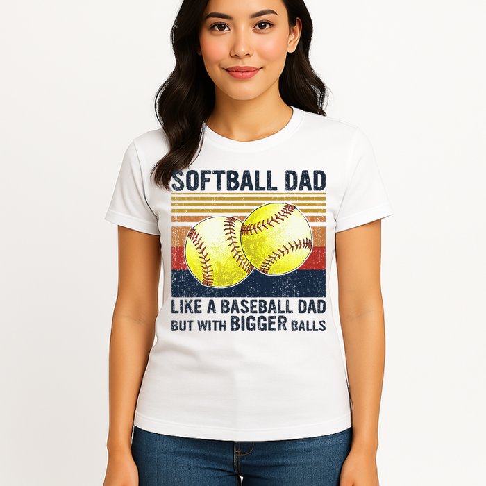 Softball Dad Just Like A Baseball Dad But With Bigger Balls Womens T-Shirt