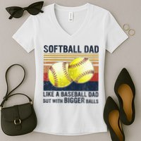 Softball Dad Just Like A Baseball Dad But With Bigger Balls Women's V-Neck T-Shirt
