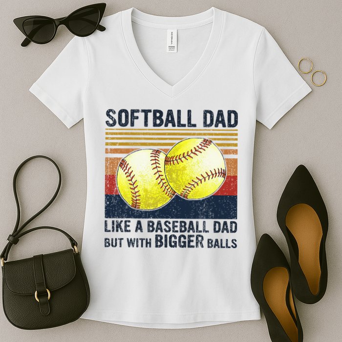 Softball Dad Just Like A Baseball Dad But With Bigger Balls Women's V-Neck T-Shirt