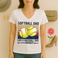 Softball Dad Just Like A Baseball Dad But With Bigger Balls Women's V-Neck T-Shirt
