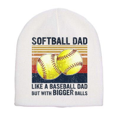 Softball Dad Just Like A Baseball Dad But With Bigger Balls Short Acrylic Beanie