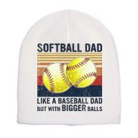 Softball Dad Just Like A Baseball Dad But With Bigger Balls Short Acrylic Beanie