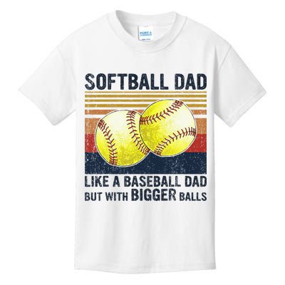 Softball Dad Just Like A Baseball Dad But With Bigger Balls Kids T-Shirt