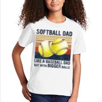 Softball Dad Just Like A Baseball Dad But With Bigger Balls Kids T-Shirt