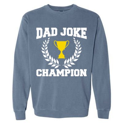 Sarcastic Dad Joke Champion Of Dad Jokes Dad Joke Champion Funny Gift Garment-Dyed Sweatshirt