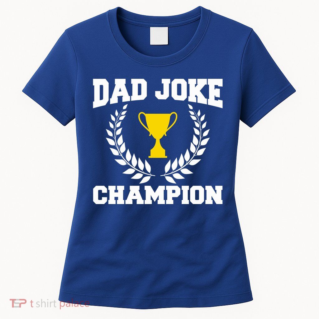 Sarcastic Dad Joke Champion Of Dad Jokes Dad Joke Champion Funny Gift Womens T-Shirt