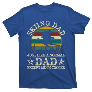 Skiing Dad Just Like Normal Dad Except Much Cooler Ski Skier Meaningful Gift T-Shirt