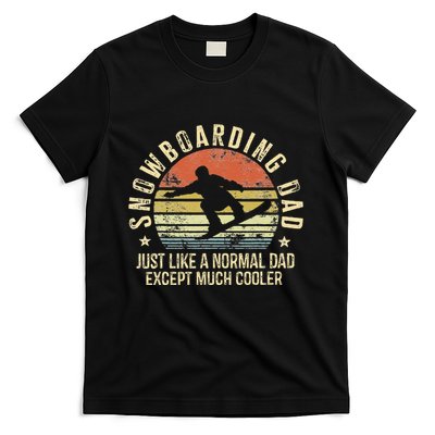 Snowboarding Dad Just Like Normal Dad Much Cooler Snowboard T-Shirt