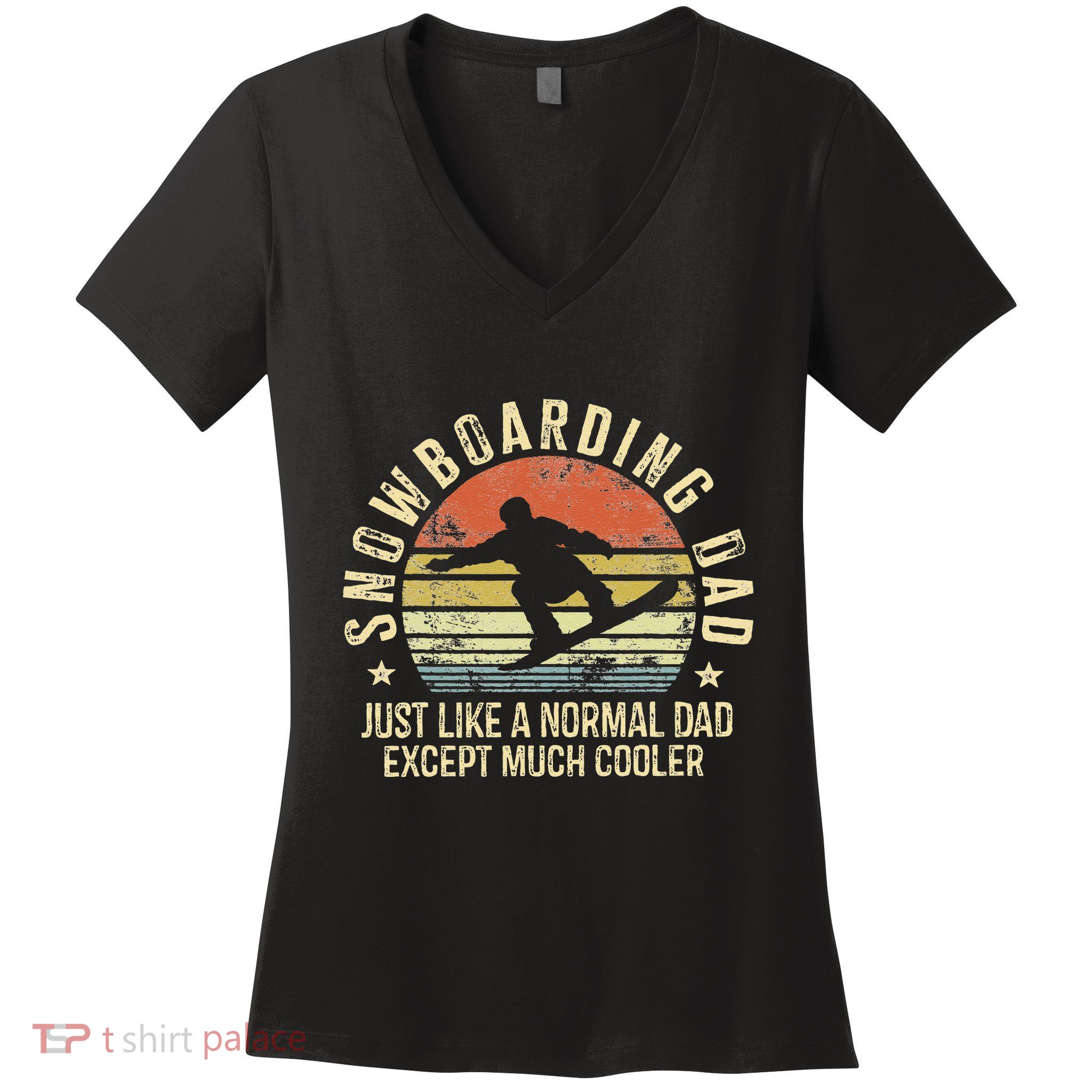 Snowboarding Dad Just Like Normal Dad Much Cooler Snowboard Women's V-Neck T-Shirt