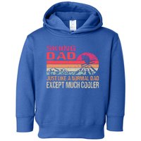 Skiing Dad Just Like A Normal Dad Except Much Cooler Ski Gift Toddler Hoodie