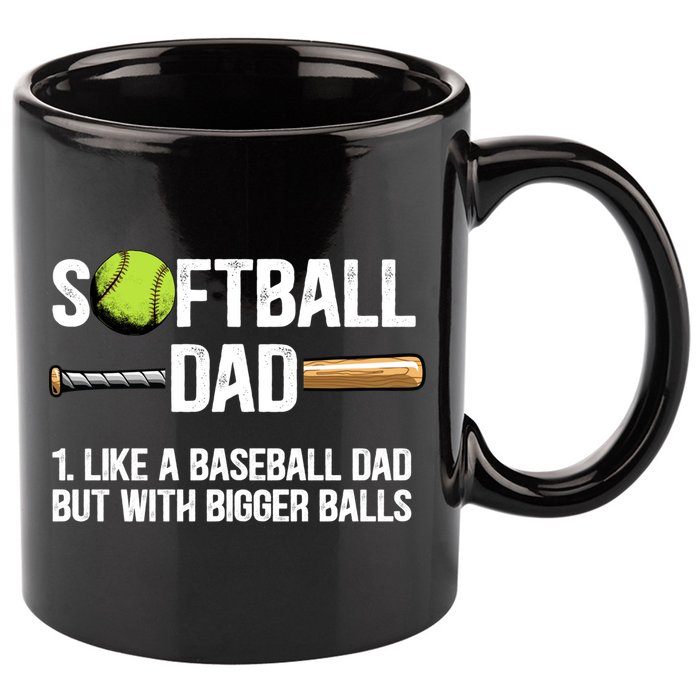Softball Dad Just Like A Baseball Dad But With Bigger Balls Cute Gift 11oz C Handle Ceramic Mug