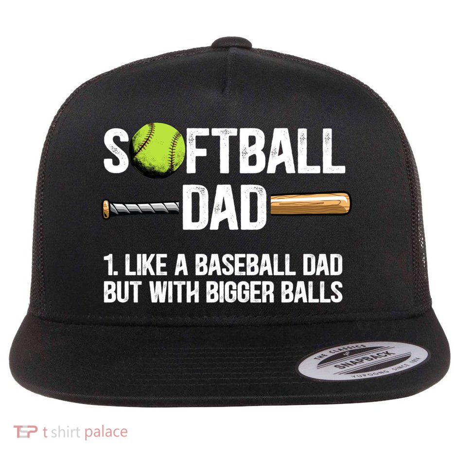 Softball Dad Just Like A Baseball Dad But With Bigger Balls Cute Gift Flatbill Hat